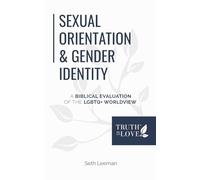 Sexual Orientation & Gender Identity: A Biblical Evaluation of the LGBTQ+ Worldview (Biblical Solutions Series)