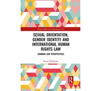 Sexual Orientation, Gender Identity and International Human Rights Law: Common Law Perspectives (Human Rights and International Law)