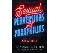 Sexual Perversions and Paraphilias: An A to Z