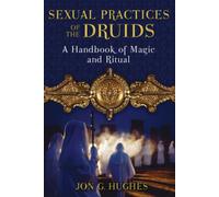 Sexual Practices of the Druids: A Handbook of Magic and Ritual