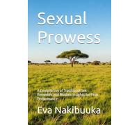 Sexual Prowess: A compilation of Traditional Remedies and Modern Insights for Peak Performance