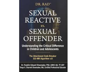 SEXUAL REACTIVE vs. SEXUAL OFFENDER: Understanding the Critical Difference in Children and Adolescents