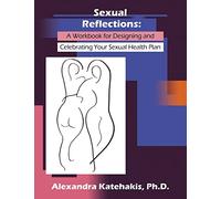 Sexual Reflections: A Workbook for Designing and Celebrating Your Sexual Health Plan