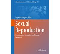 Sexual Reproduction: Chromosome, Chromatin, and Nuclear Dynamics (Advances in Experimental Medicine and Biology, 1517)