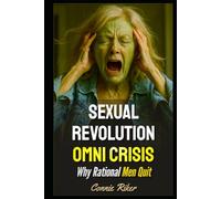 Sexual Revolution Omni Crisis: Why Rational Men Quit (Redpilled Relationships (satire))