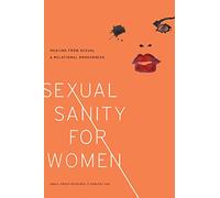 Sexual Sanity for Women: Healing from Sexual and Relational Brokenness