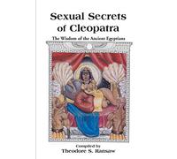 Sexual Secrets of Cleopatra: The Wisdom of the Ancient Egyptians