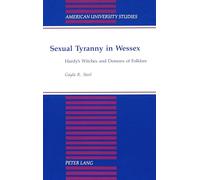 Sexual Tyranny in Wessex: Hardy's Witches and Demons of Folklore: 164 (American University Studies Series 4: English Language and Literature)