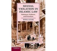 Sexual Violation in Islamic Law: Substance, Evidence, and Procedure (Cambridge Studies in Islamic Civilization)