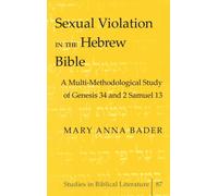 Sexual Violation in the Hebrew Bible : A Multi-Methodological Study of Genesis 34 and 2 Samuel 13