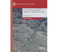 Sexual Violence Against Children in Britain Since 1965: Trailing Abuse (Genders and Sexualities in History)