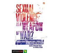 Sexual Violence as a Weapon of War?: Perceptions, Prescriptions, Problems in the Congo and Beyond (Africa Now)