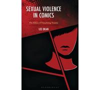 Sexual Violence in Comics : The Ethics of Visualizing Trauma