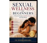 Sexual Wellness for Beginners: A Practical Guide to Healthy Intimacy and Well-Being