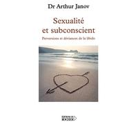 Sexualité et subconscient: Perversions et déviances de la libido