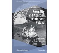 Sexuality and Abortion in Interwar Poland : Maternity in Times of Crisis
