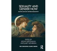 Sexuality and Gender Now: Moving Beyond Heteronormativity (The Tavistock Clinic Series)
