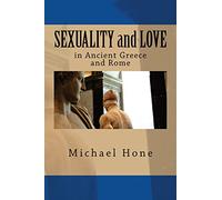 SEXUALITY and LOVE in Ancient Greece and Rome
