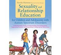 Sexuality and Relationship Education for Children and Adolescents with Autism Spectrum Disorders