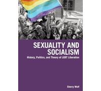 Sexuality and Socialism: History, Politics, and Theory of LGBT Liberation