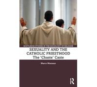 Sexuality and the Catholic Priesthood : The 'Chaste' Caste