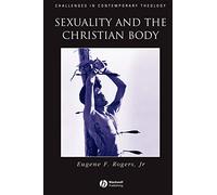 Sexuality and the Christian Body: Their Way into the Triune God (Challenges in Contemporary Theology)