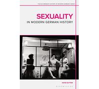Sexuality in Modern German History: 1800 to the Present (The Bloomsbury History of Modern Germany Series)