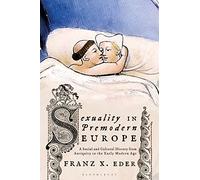 Sexuality in Premodern Europe: A Social and Cultural History from Antiquity to the Early Modern Age