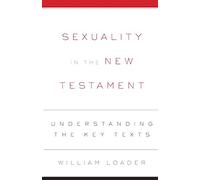 Sexuality in the New Testament: Understanding the Key Texts