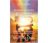 SEXUALITY: POWER, BEAUTY, HEALTH AND LONGEVITY: Method to protect sexual energy, from the millenary wisdom Shàolín: 18 (I GRANDI CLASSICI DELL'ORIENTE)