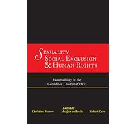 Sexuality, Social Exclusion & Human Rights: Vulnerability in the Caribbean Context of HIV