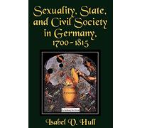 Sexuality, State, and Civil Society in Germany, 1700-1815