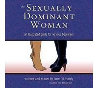 Sexually Dominant Woman, The: An Illustrated Guide for Nervous Beginners