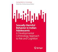 Sexually Harmful Behavior in Indian Adolescents: A Developmental Criminology Approach to Risk and Cognition (SpringerBriefs in Criminology)