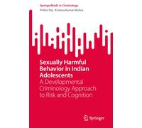 Sexually Harmful Behavior in Indian Adolescents : A Developmental Criminology Approach to Risk and Cognition