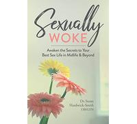 Sexually Woke: Awaken the Secrets to Your Best Sex Life in Midlife & Beyond