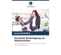Sexuelle Belästigung an Hochschulen: Die Stärkung der Rolle der Frau auf dem Prüfstand der sexuellen Belästigung
