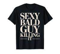 Sexy Bald Guy Killing It Confident Funny Bald Guy T-Shirt