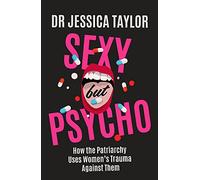 Sexy But Psycho: How the Patriarchy Uses Women’s Trauma Against Them