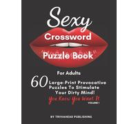 Sexy Crossword Puzzle Book for Adults. You Know You Want It! Volume 1: 60 Large-Print Provocative Puzzles To Stimulate Your Dirty Mind!