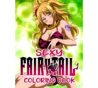 Sexy Fạirỵ Taịl Coloring Book: Sexiest Female Characters Coloring Pages With Amazing Illustrations For Anime Fans | Wonder Gift For Teens & Adults To Have Fun And Relax On Every Occasion
