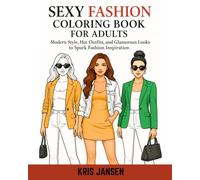 Sexy Fashion Coloring Book for Adults: Modern Style, Hot Outfits, and Glamorous Looks to Spark Fashion Inspiration (Fashion Design Inspiration: Coloring Books for the Creative Soul)