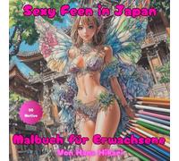 Sexy Feen in Japan: Verführerisches, sinnliches und wunderschönes Malbuch für Erwachsene mit erwachsenen Feen in atemberaubender japanischer Umgebung zum Stressabbau