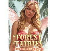 Sexy Forest Fairies Coloring Book: Playful and Flirty Girls Coloring Pages Featuring Fantasy-Inspired Elf Characters with Sensual Illustrations for ... Relief, Relaxation, and Creative Enjoyment