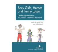 Sexy Girls, Heroes and Funny Losers : Gender Representations in Children’s TV around the World