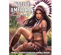 Sexy Native American Coloring Book: Alluring Ethnic Couture Coloring Pages featuring Beautiful Cultural Women and Bold Traditional Costume Portraits for Creative Adults