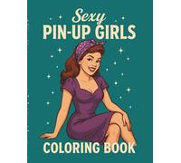 Sexy Pin-Up Girls Coloring Book: A Fun & Flirty Retro-Style Coloring Book for Adults Featuring 40 Vintage Pin-Up Inspired Designs