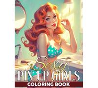 Sexy Pin-up Girls Coloring Book: Golden Era Coloring Pages featuring Sophisticated Ladies and Fashion Scenes for All Ages for Coloring Joy and Relaxation