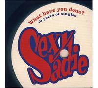 Sexy Sadie - What Have You Done 10 Years..