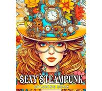 Sexy Steampunk Coloring Book: Adults Coloring Pages With Naughty Sexy Victorian Ladies Fun And Relaxation | Gift Idea For Fashion Lovers